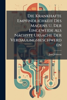 Paperback Die Krankhafte Empfindlichkeit Des Magens U. Der Eingeweide Als Nächste Ursache Der Verdauungsbeschwerden Book