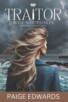 Traitor In The Scottish Isles (Roxburgh Scions): A Small Town Inspirational Romantic Suspense