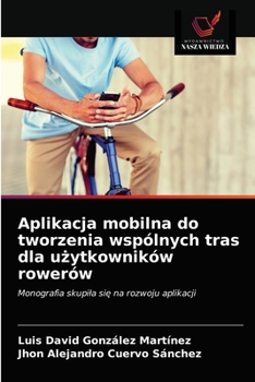 Paperback Aplikacja mobilna do tworzenia wspólnych tras dla użytkowników rowerów [Polish] Book