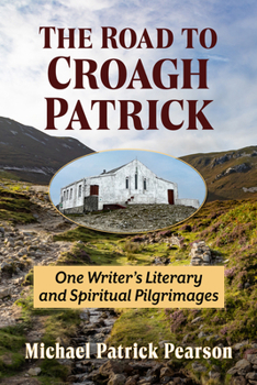 The Road to Croagh Patrick: One Writer's Literary and Spiritual Pilgrimages