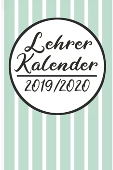 Paperback Lehrer Kalender 2019 / 2020: Lehrerkalender 2019 2020 - Lehrerplaner A5, Lehrernotizen & Lehrernotizbuch f?r den Schulanfang [German] Book