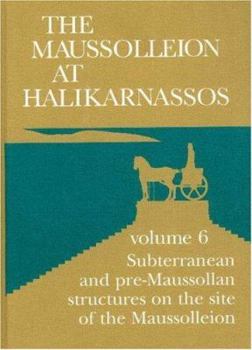 Hardcover The Maussolleion at Halikarnassos. Reports of the Danish Archaeological Expedition to Bodrum: 6 Subterranean and Pre-Maussollan Structures on the Site Book