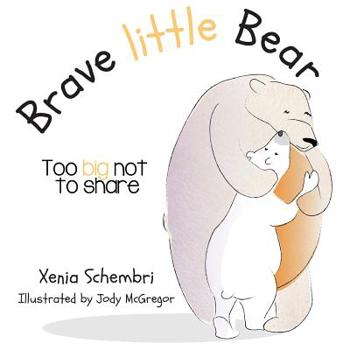 Paperback Brave Little Bear: Too Big Not To Share Book