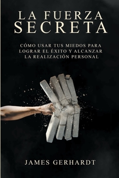 Paperback La fuerza secreta: Cómo usar tus miedos para lograr el éxito y alcanzar la realización personal [Spanish] Book