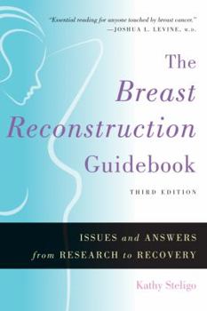 Hardcover The Breast Reconstruction Guidebook: Issues and Answers from Research to Recovery Book