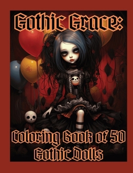Gothic Grace:: A Coloring Book of 50 Gothic Dolls