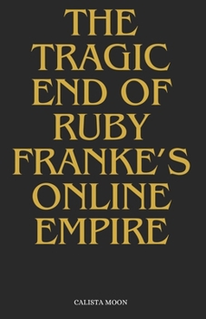THE TRAGIC END OF RUBY FRANKE’S ONLINE EMPIRE