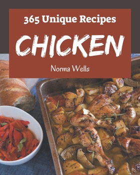 Paperback 365 Unique Chicken Recipes: Home Cooking Made Easy with Chicken Cookbook! Book
