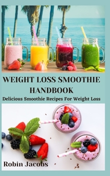 Paperback Weight Loss Smoothie Handbook: Delicious Smoothie Recipes For Weight Loss Book