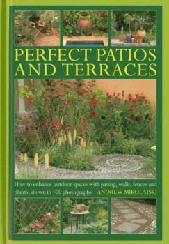 Hardcover Perfect Patios and Terraces: How to Enhance Outdoor Spaces with Paving, Walls, Fences and Plants Book