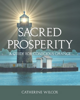 Sacred Prosperity: A Guide for Conscious Change