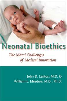 Hardcover Neonatal Bioethics: The Moral Challenges of Medical Innovation Book