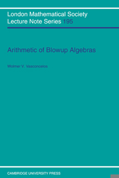 Arithmetic of Blowup Algebras (London Mathematical Society Lecture Note Series) - Book #195 of the London Mathematical Society Lecture Note