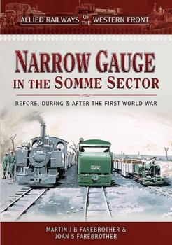 Hardcover Allied Railways of the Western Front - Narrow Gauge in the Somme Sector: Before, During and After the First World War Book