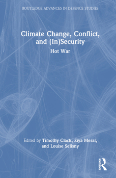Hardcover Climate Change, Conflict and (In)Security: Hot War Book