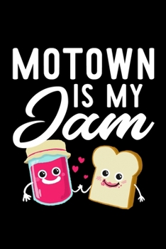 Motown Is My Jam: Funny Notebook for Motown Fan | Great Christmas & Birthday Gift Idea for Motown Fan | Motown Journal | 100 pages 6x9 inches