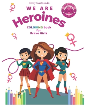 Paperback We are Heroines: Coloring Book for Brave Girls Book