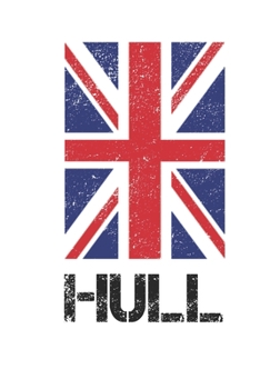 Hull: Hull Union Jack Flag Blank Travel Journal Diary Notebook forHull And England (6X9, 120 pages)