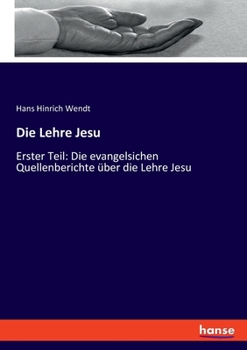 Paperback Die Lehre Jesu: Erster Teil: Die evangelsichen Quellenberichte über die Lehre Jesu [German] Book