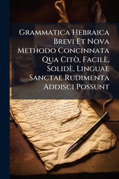 Paperback Grammatica Hebraica Brevi Et Nova Methodo Concinnata Qua Citò, Facilè, Solidè, Linguae Sanctae Rudimenta Addisci Possunt Book