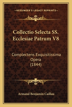 Paperback Collectio Selecta SS. Ecclesiae Patrum V8: Complectens Exquisitissima Opera (1844) [Latin] Book
