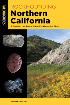 Paperback Rockhounding Northern California: A Guide to the Region’s Best Rockhounding Sites (Rockhounding Series) Book
