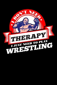 Paperback I Don't Need Therapy Just Need To Play Wrestling: Personal Planner 24 month 100 page 6 x 9 Dated Calendar Notebook For 2020-2021 Academic Year Book