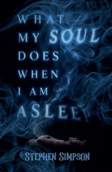 Paperback What My Soul Does When I Am Asleep Book