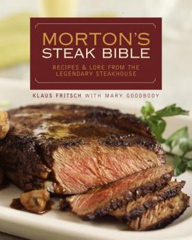 Hardcover Morton's Steak Bible: Recipes and Lore from the Legendary Steakhouse Book