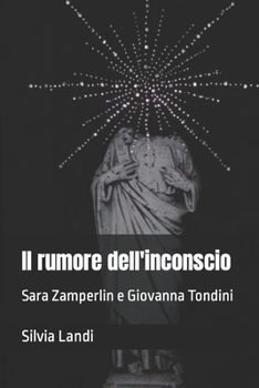 Paperback Il rumore dell'inconscio: Sara Zamperlin e Giovanna Tondini [Italian] Book