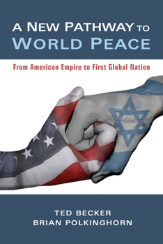 Hardcover A New Pathway to World Peace: From American Empire to First Global Nation Book