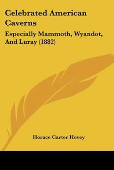 Paperback Celebrated American Caverns: Especially Mammoth, Wyandot, And Luray (1882) Book