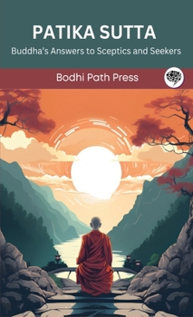 Patika Sutta (From Digha Nikaya): Buddha's Answers to Sceptics and Seekers (From Bodhi Path Press)