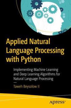 Paperback Applied Natural Language Processing with Python: Implementing Machine Learning and Deep Learning Algorithms for Natural Language Processing Book