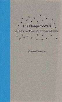 Hardcover The Mosquito Wars: A History of Mosquito Control in Florida Book