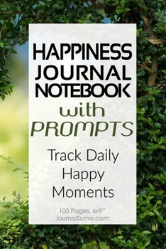 Paperback Happiness Journal Notebook With Prompts: Track Daily Happy Moments: 100 Blank pages. 6x9 inches. Prompts. Book