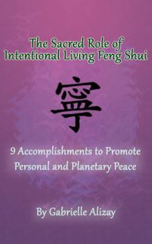 Paperback The Sacred Role of Intentional Living Feng Shui: 9 Accomplishments to Promote Personal and Planetary Peace Book