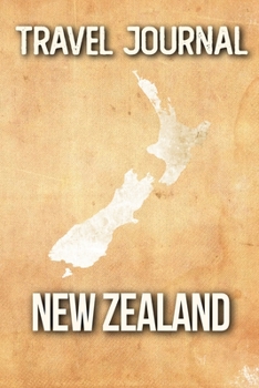 Travel Journal New Zealand: Travel Diary and Planner Journal, Notebook, Book, Journey Writing Logbook 120 Pages 6x9 Gift For Backpacker in New Zealand