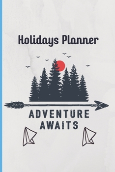 Holidays Planner Adventure Awaits: Travel Planner & Journal to Write in Information, Contact, Trip Planning, Trip Itinerary, Note with Checklist, ... for Travel Lover, Couple, Women & Kids )