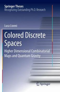Paperback Colored Discrete Spaces: Higher Dimensional Combinatorial Maps and Quantum Gravity Book