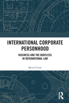 Paperback International Corporate Personhood: Business and the Bodyless in International Law Book