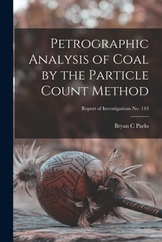 Paperback Petrographic Analysis of Coal by the Particle Count Method; Report of Investigations No. 143 Book