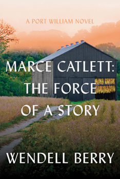 Marce Catlett: The Force of a Story: A Port William Novel