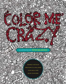 Paperback Color Me Crazy: Insanely Detailed Creations to Challenge Your Skills and Blow Your Mind Book
