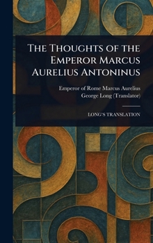 Hardcover The Thoughts of the Emperor Marcus Aurelius Antoninus Book