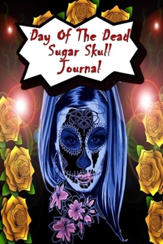 Day Of The Dead Sugar Skull Journal: Praying For Ancestors Friends Family & Diary Notebook / Dia De Los Muertos | Skull Makeup Print