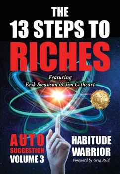 The 13 Steps To Riches: Habitude Warrior Volume 3: AUTO SUGGESTION with Jim Cathcart