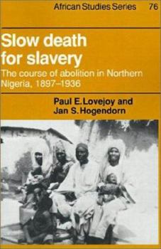 Paperback Slow Death for Slavery: The Course of Abolition in Northern Nigeria, 1897-1936 Book