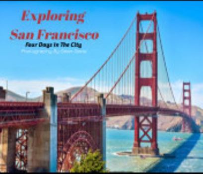 Hardcover Exploring San Francisco: Four Days In The City Book