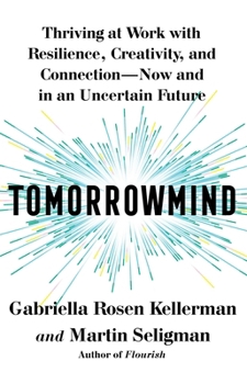 Hardcover Tomorrowmind: Thriving at Work with Resilience, Creativity, and Connection--Now and in an Uncertain Future Book